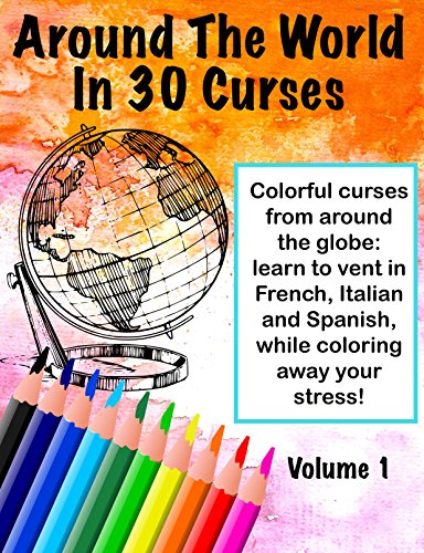 Around The World In 30 Curses, Volume 1: Color & Curse in Spanish, French and Italian!